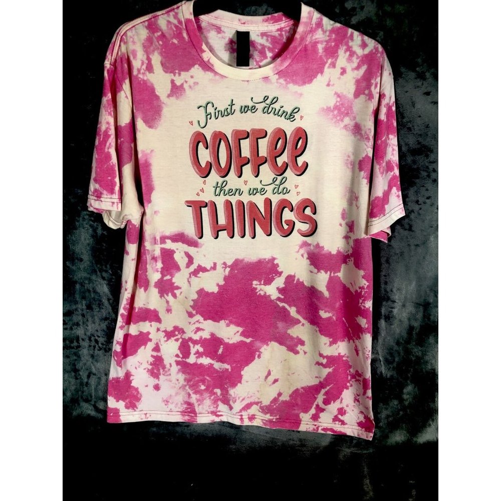First We Drink Coffee Women’s T-Shirt Tie Dye Adult Size Large Pink - Picture 3 of 8